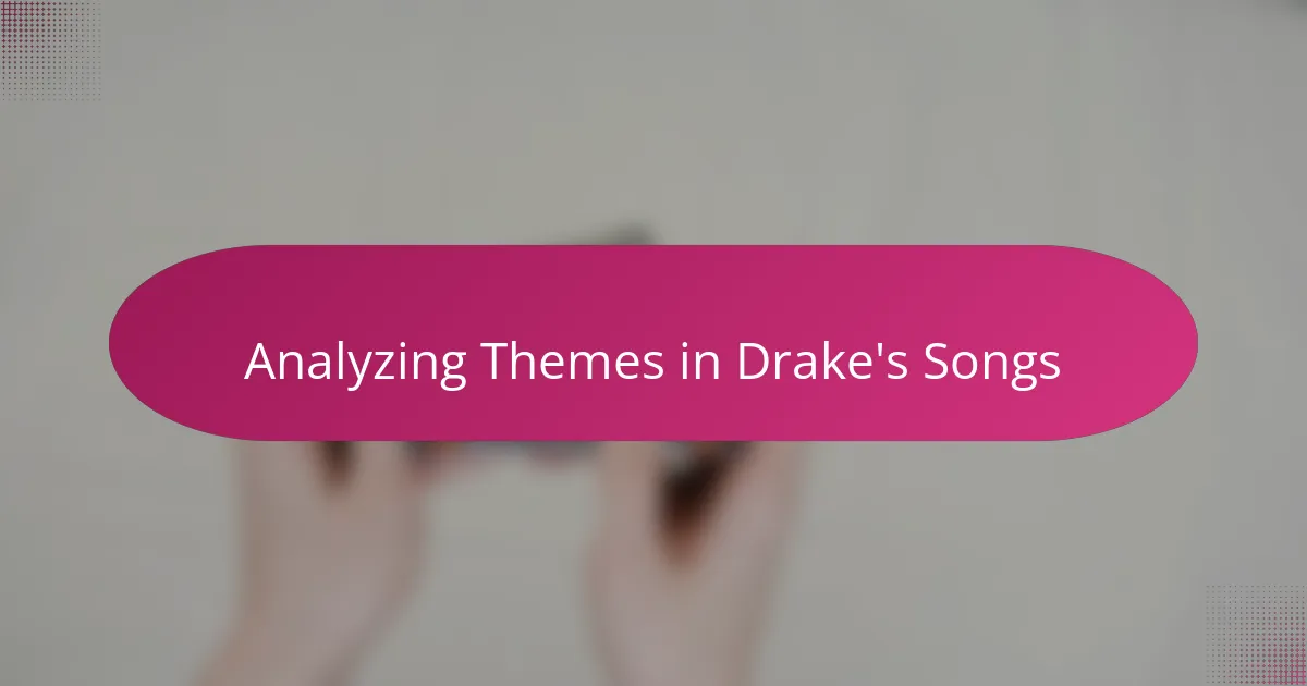 Analyzing Themes in Drake's Songs