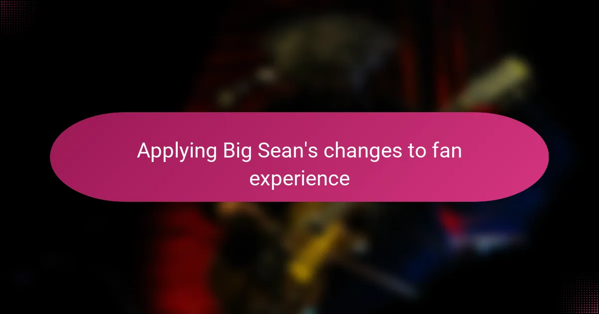 Applying Big Sean's changes to fan experience