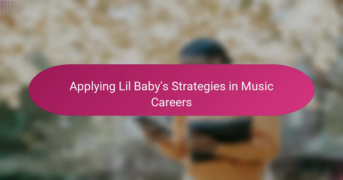 Applying Lil Baby's Strategies in Music Careers