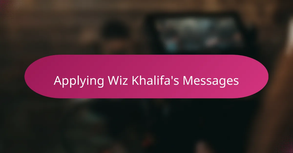 Applying Wiz Khalifa's Messages