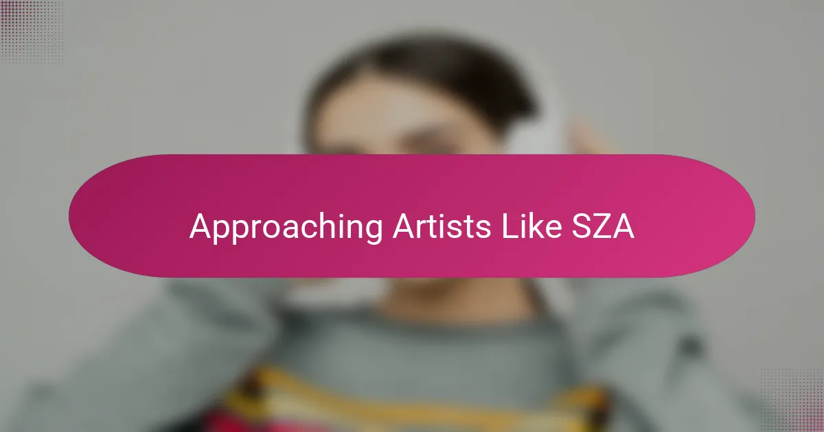 Approaching Artists Like SZA