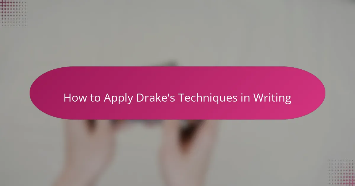How to Apply Drake's Techniques in Writing