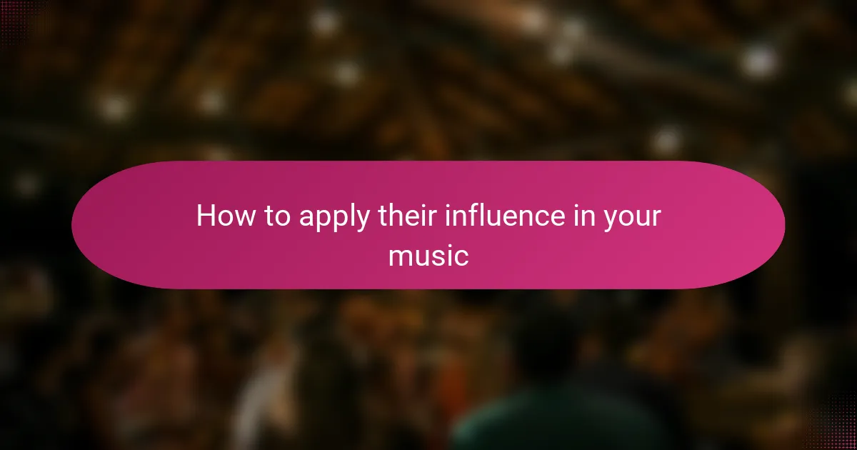 How to apply their influence in your music