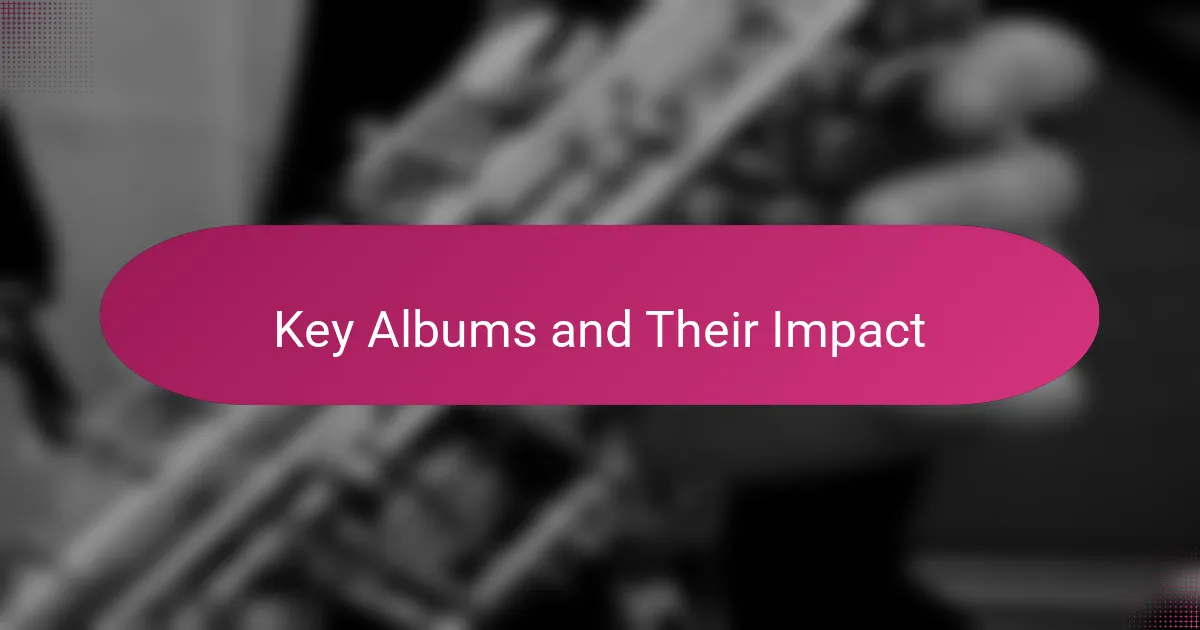 Key Albums and Their Impact