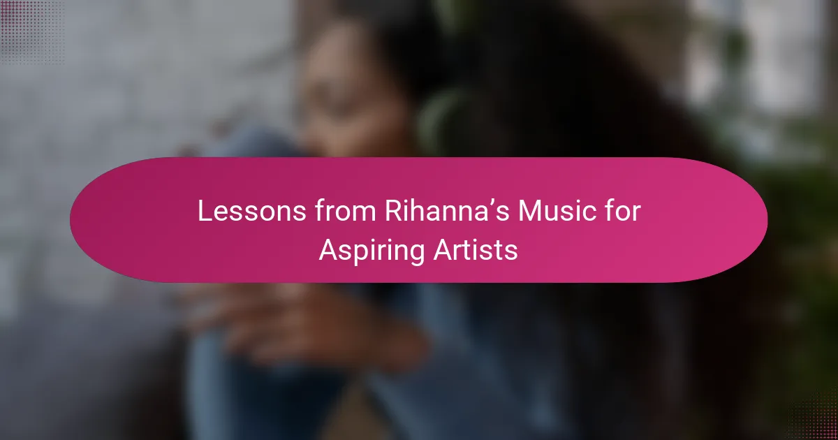 Lessons from Rihanna’s Music for Aspiring Artists