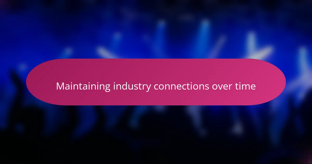 Maintaining industry connections over time