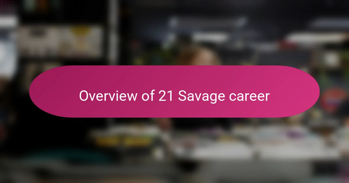 Overview of 21 Savage career