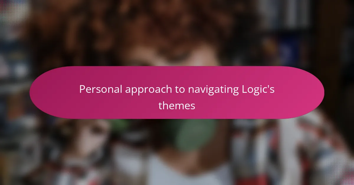 Personal approach to navigating Logic's themes