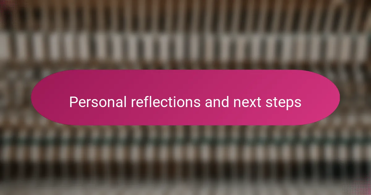 Personal reflections and next steps