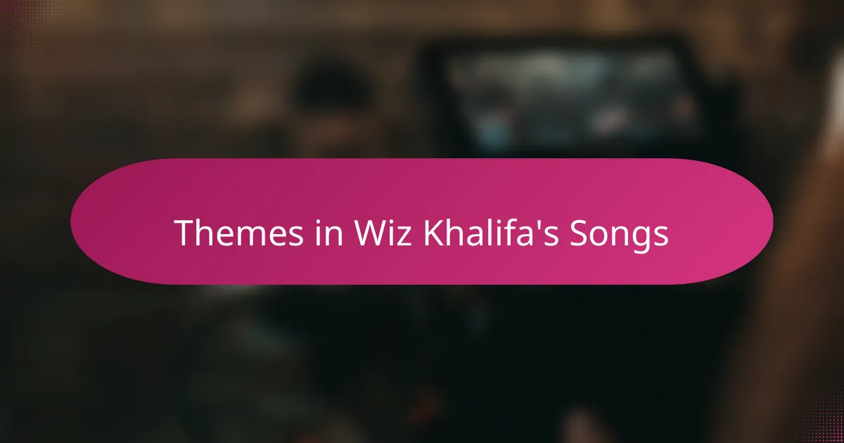 Themes in Wiz Khalifa's Songs