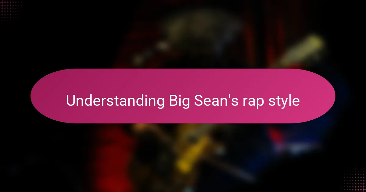 Understanding Big Sean's rap style