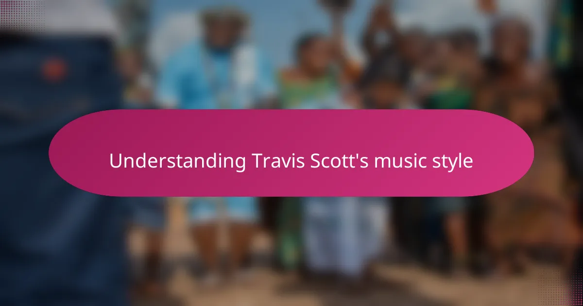 Understanding Travis Scott's music style